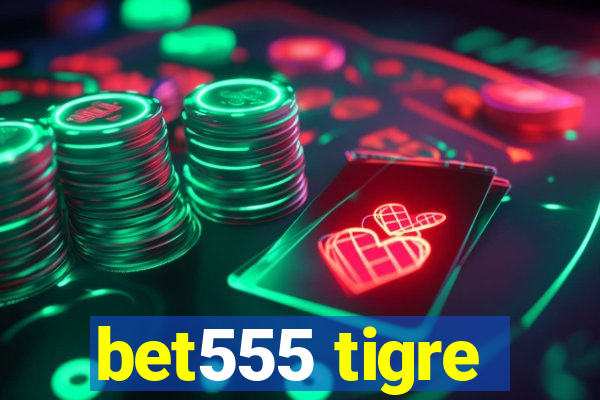 bet555 tigre